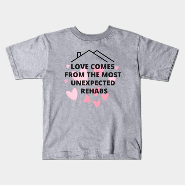 love comes from the most unexpected rehabs Kids T-Shirt by segismundoart